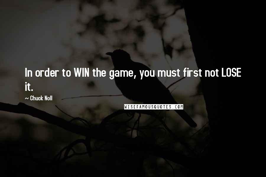 Chuck Noll quotes: In order to WIN the game, you must first not LOSE it.