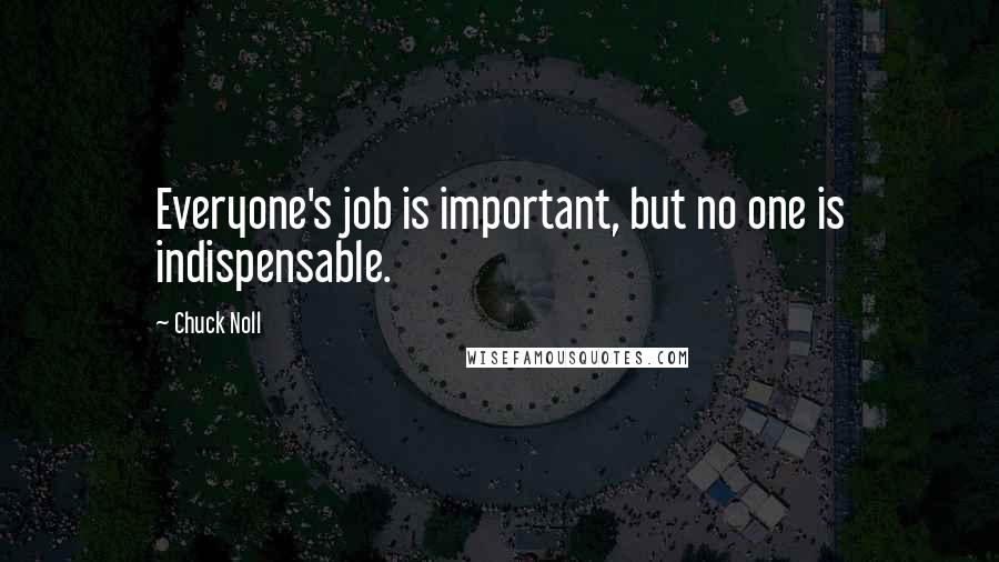 Chuck Noll quotes: Everyone's job is important, but no one is indispensable.