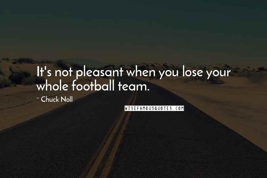 Chuck Noll quotes: It's not pleasant when you lose your whole football team.