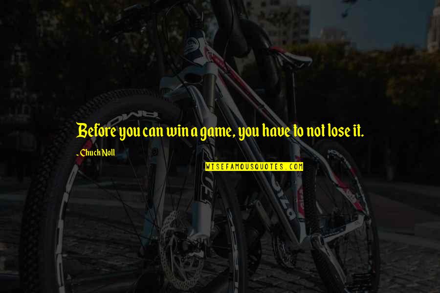 Chuck Noll Quotes By Chuck Noll: Before you can win a game, you have