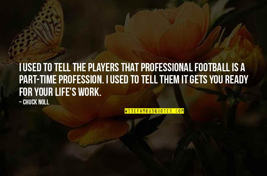 Chuck Noll Quotes By Chuck Noll: I used to tell the players that professional