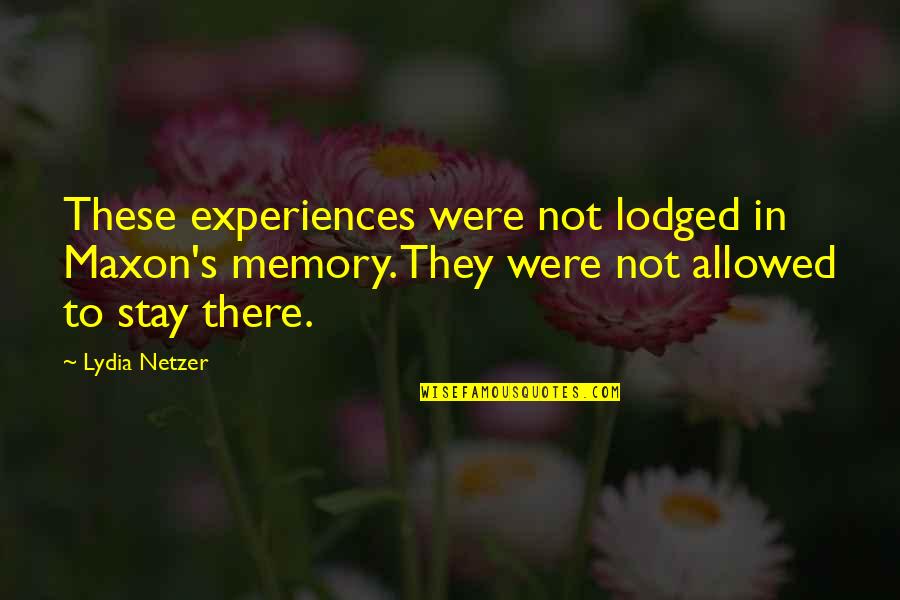 Chuck Noll Quotes By Lydia Netzer: These experiences were not lodged in Maxon's memory.