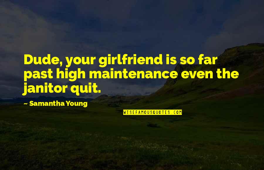 Chuck Noll Quotes By Samantha Young: Dude, your girlfriend is so far past high