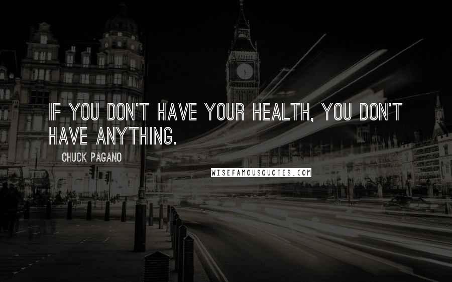 Chuck Pagano quotes: If you don't have your health, you don't have anything.