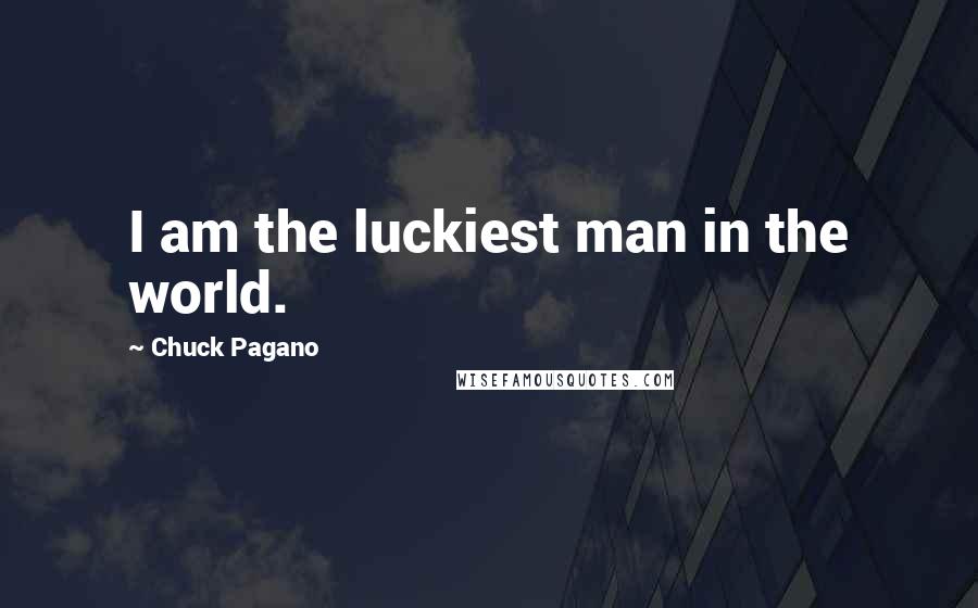 Chuck Pagano quotes: I am the luckiest man in the world.
