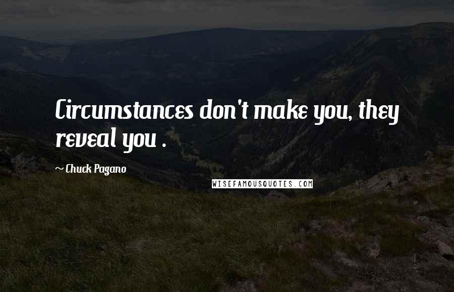 Chuck Pagano quotes: Circumstances don't make you, they reveal you .