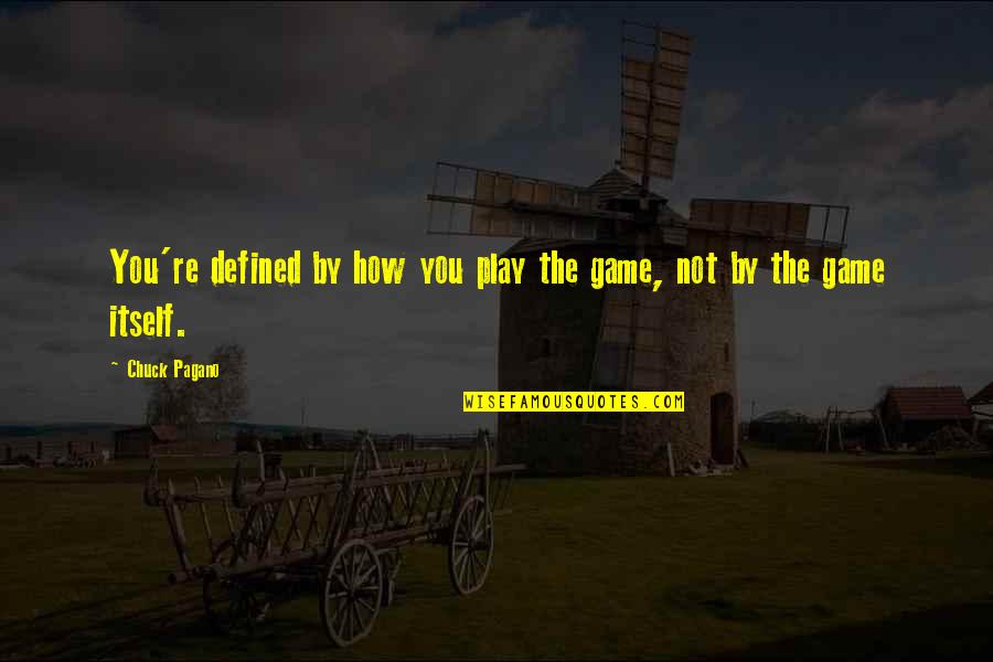 Chuck Pagano Quotes By Chuck Pagano: You're defined by how you play the game,
