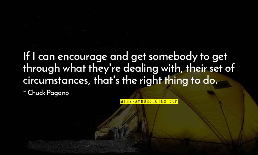 Chuck Pagano Quotes By Chuck Pagano: If I can encourage and get somebody to Chuck Pagano Quotes By Chuck Pagano: If I can encourage and get somebody to