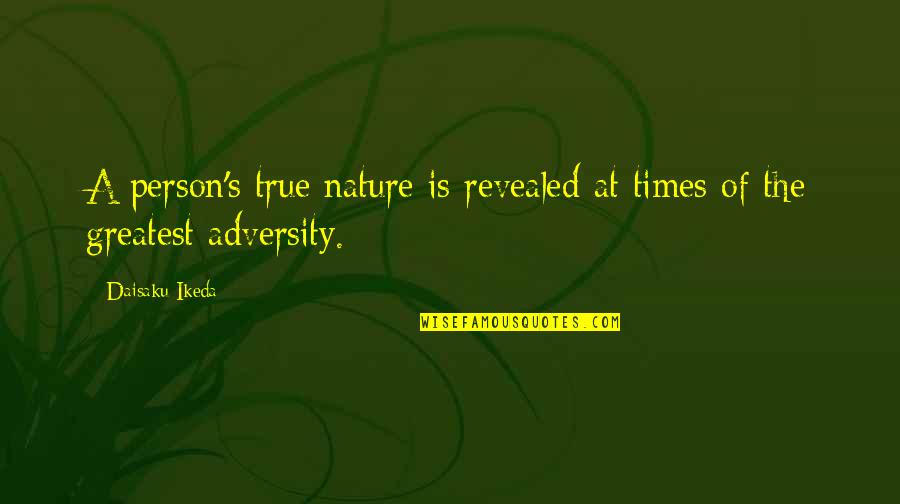 Chuck Pal Quotes By Daisaku Ikeda: A person's true nature is revealed at times