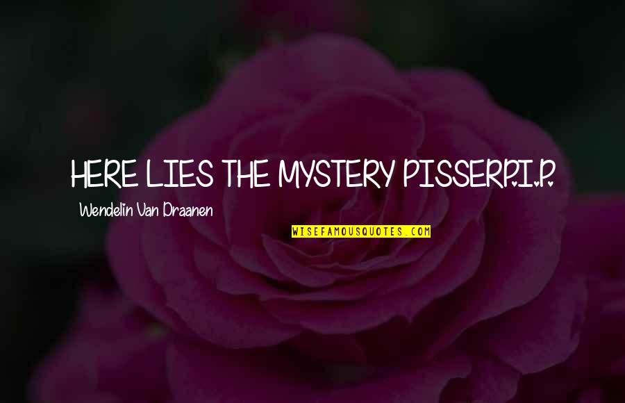 Chuck Pal Quotes By Wendelin Van Draanen: HERE LIES THE MYSTERY PISSERP.I.P.