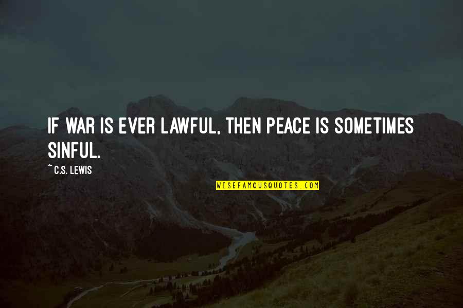 Chuck Pala Quotes By C.S. Lewis: If war is ever lawful, then peace is