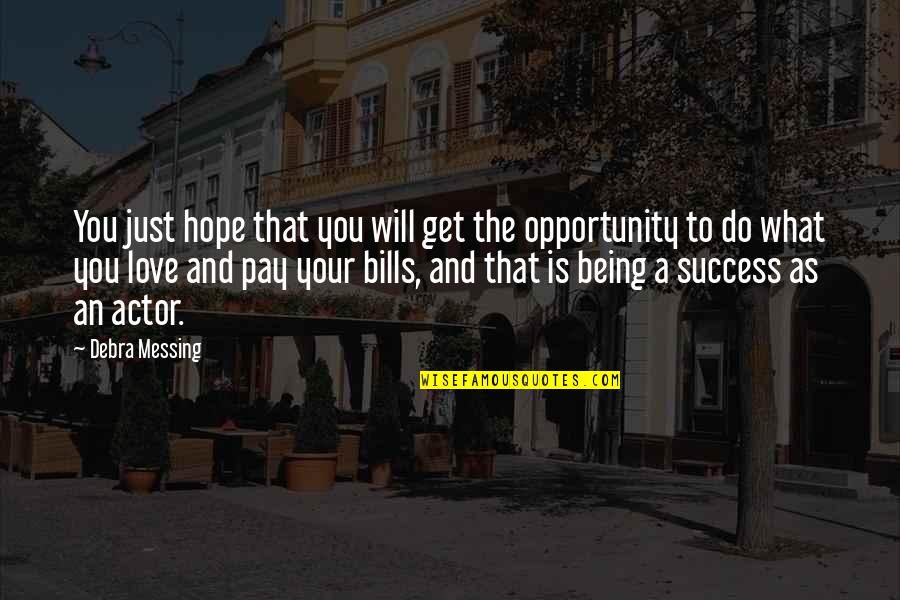 Chuck Pala Quotes By Debra Messing: You just hope that you will get the