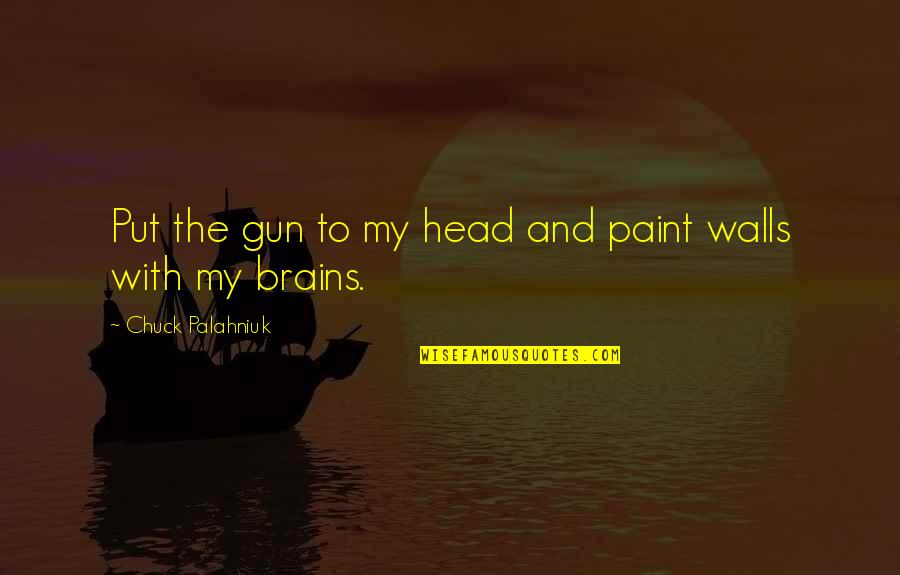 Chuck Palahniuk I Am Jack's Quotes By Chuck Palahniuk: Put the gun to my head and paint