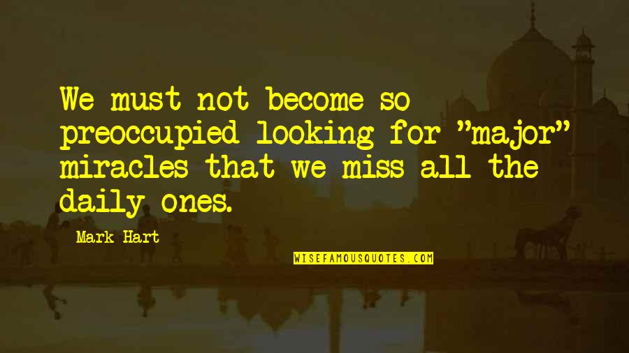 Chuck Palahniuk Invisible Monsters Quotes By Mark Hart: We must not become so preoccupied looking for Chuck Palahniuk Invisible Monsters Quotes By Mark Hart: We must not become so preoccupied looking for