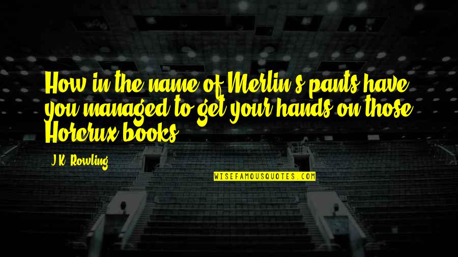 Chuck Palahniuk Lullaby Quotes By J.K. Rowling: How in the name of Merlin's pants have Chuck Palahniuk Lullaby Quotes By J.K. Rowling: How in the name of Merlin's pants have