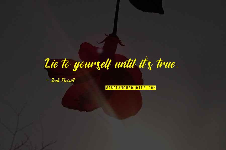 Chuck Palahniuk Lullaby Quotes By Jodi Picoult: Lie to yourself until it's true. Chuck Palahniuk Lullaby Quotes By Jodi Picoult: Lie to yourself until it's true.