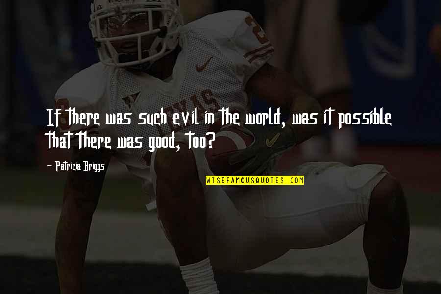 Chuck Palahniuk Soffocare Quotes By Patricia Briggs: If there was such evil in the world,
