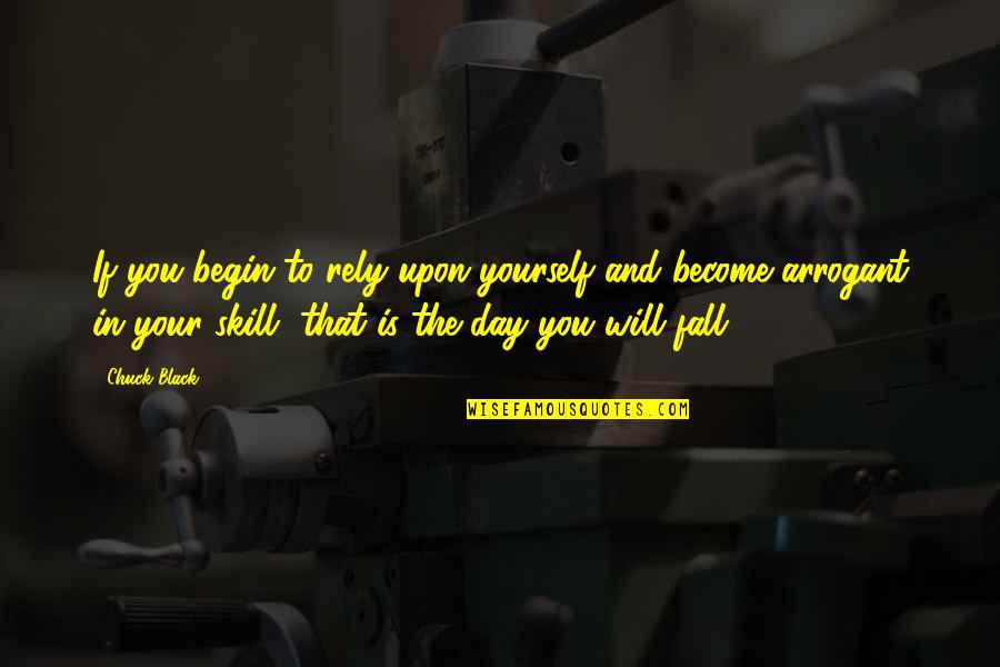Chuck Quotes By Chuck Black: If you begin to rely upon yourself and