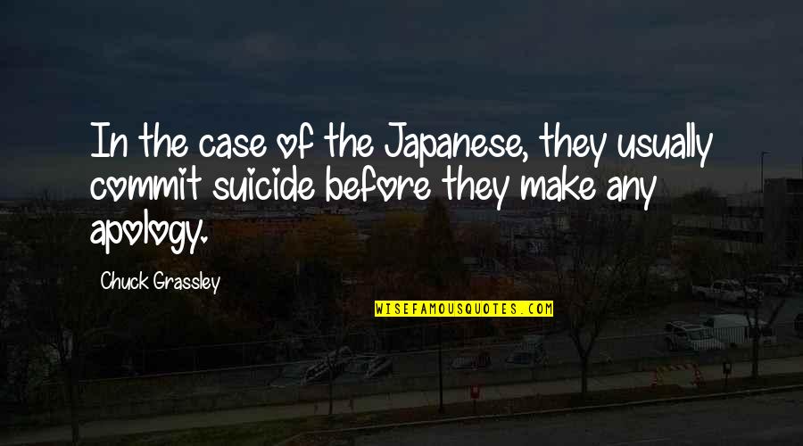 Chuck Quotes By Chuck Grassley: In the case of the Japanese, they usually