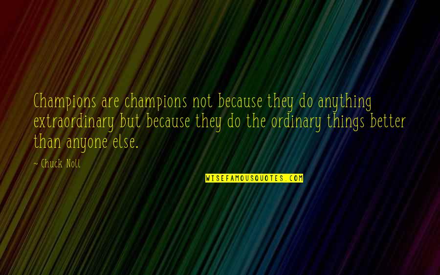Chuck Quotes By Chuck Noll: Champions are champions not because they do anything