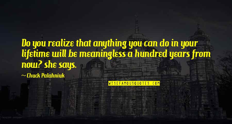 Chuck Quotes By Chuck Palahniuk: Do you realize that anything you can do