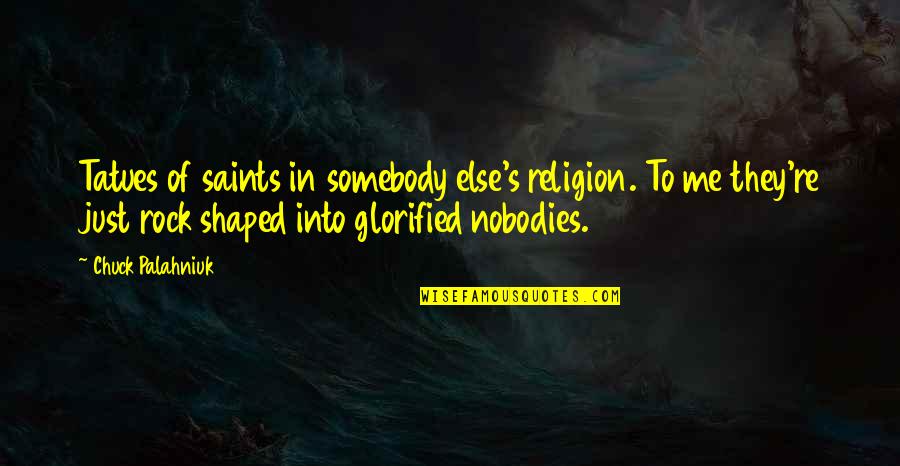 Chuck Quotes By Chuck Palahniuk: Tatues of saints in somebody else's religion. To