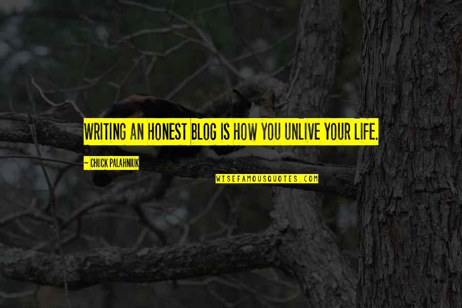 Chuck Quotes By Chuck Palahniuk: Writing an honest blog is how you unlive
