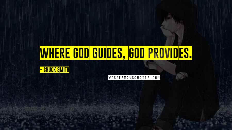 Chuck Smith quotes: Where God guides, God provides.