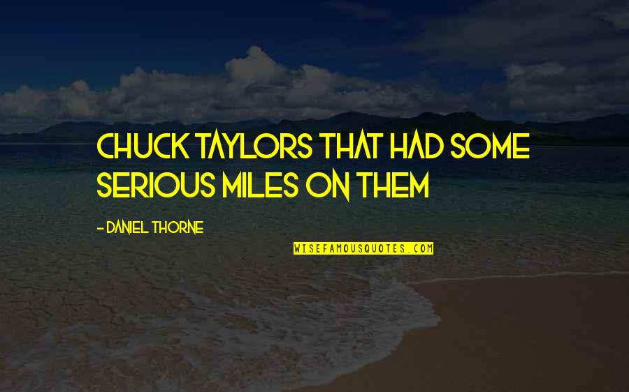 Chuck Taylors Quotes By Daniel Thorne: Chuck Taylors that had some serious miles on