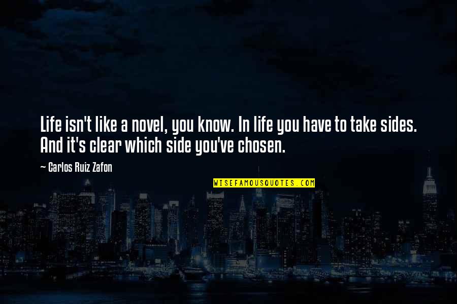 Chuck Tingle Book Quotes By Carlos Ruiz Zafon: Life isn't like a novel, you know. In Chuck Tingle Book Quotes By Carlos Ruiz Zafon: Life isn't like a novel, you know. In