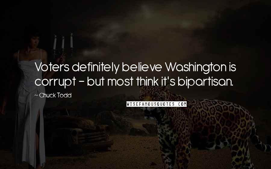 Chuck Todd quotes: Voters definitely believe Washington is corrupt - but most think it's bipartisan.