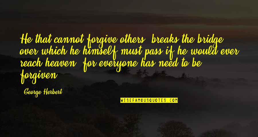 Chuck Tv Show Best Quotes By George Herbert: He that cannot forgive others, breaks the bridge