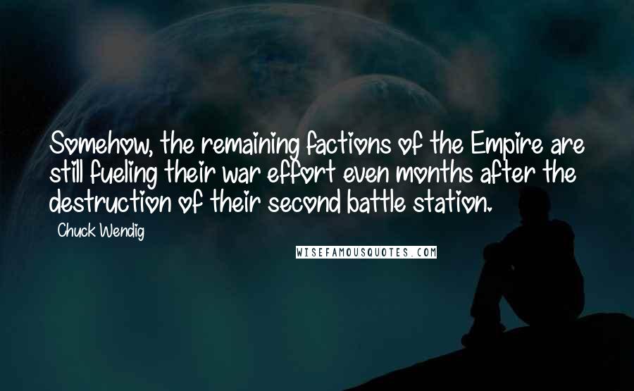 Chuck Wendig quotes: Somehow, the remaining factions of the Empire are still fueling their war effort even months after the destruction of their second battle station.