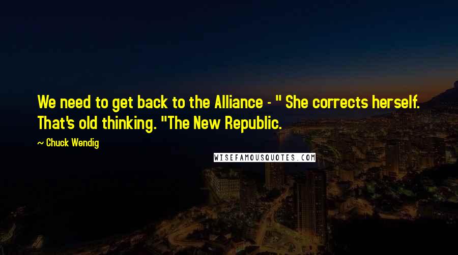 Chuck Wendig quotes: We need to get back to the Alliance - " She corrects herself. That's old thinking. "The New Republic.