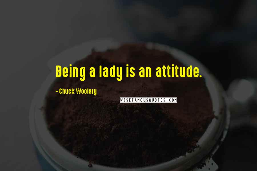 Chuck Woolery quotes: Being a lady is an attitude.