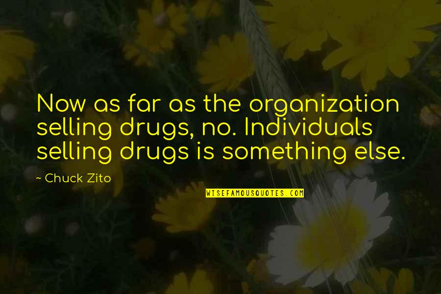 Chuck Zito Quotes By Chuck Zito: Now as far as the organization selling drugs,