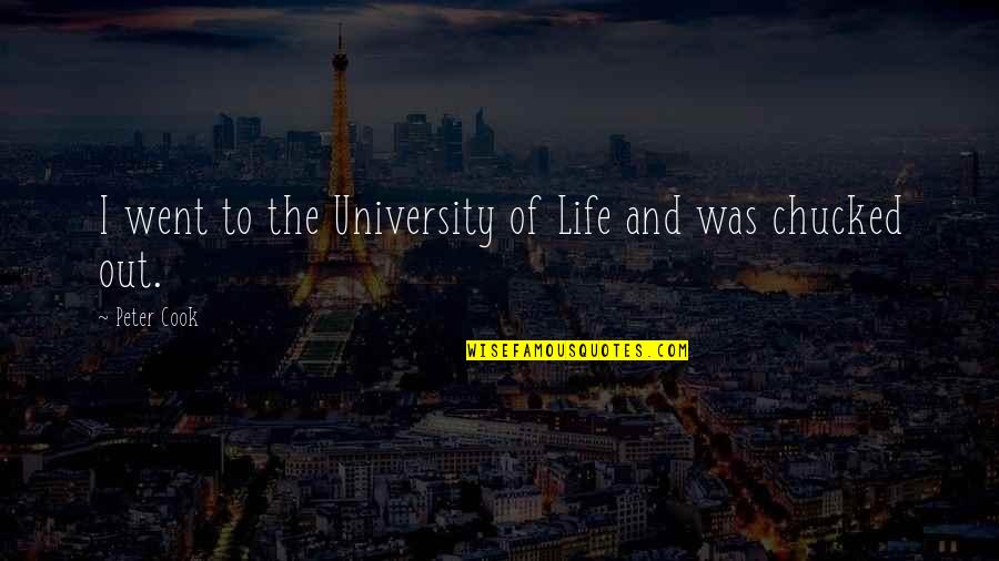 Chucked Out Quotes By Peter Cook: I went to the University of Life and