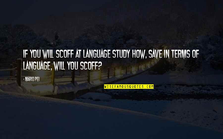 Chuckie Cheese Quotes By Mario Pei: If you will scoff at language study how,