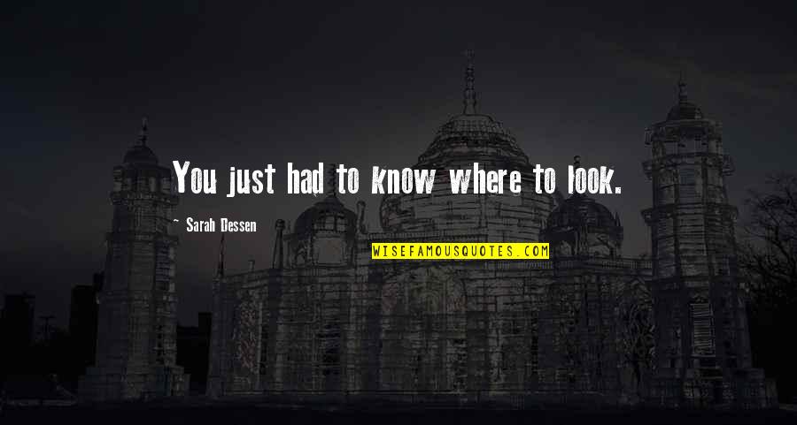 Chuckie Cheese Quotes By Sarah Dessen: You just had to know where to look. Chuckie Cheese Quotes By Sarah Dessen: You just had to know where to look.