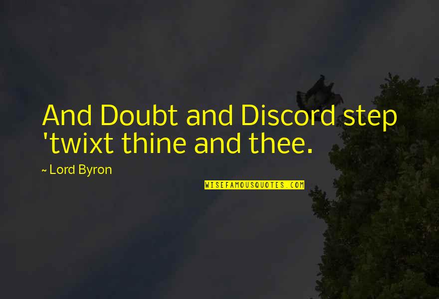 Chuckie Dreyfus Quotes By Lord Byron: And Doubt and Discord step 'twixt thine and