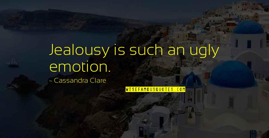 Chuckie Movie Quotes By Cassandra Clare: Jealousy is such an ugly emotion.