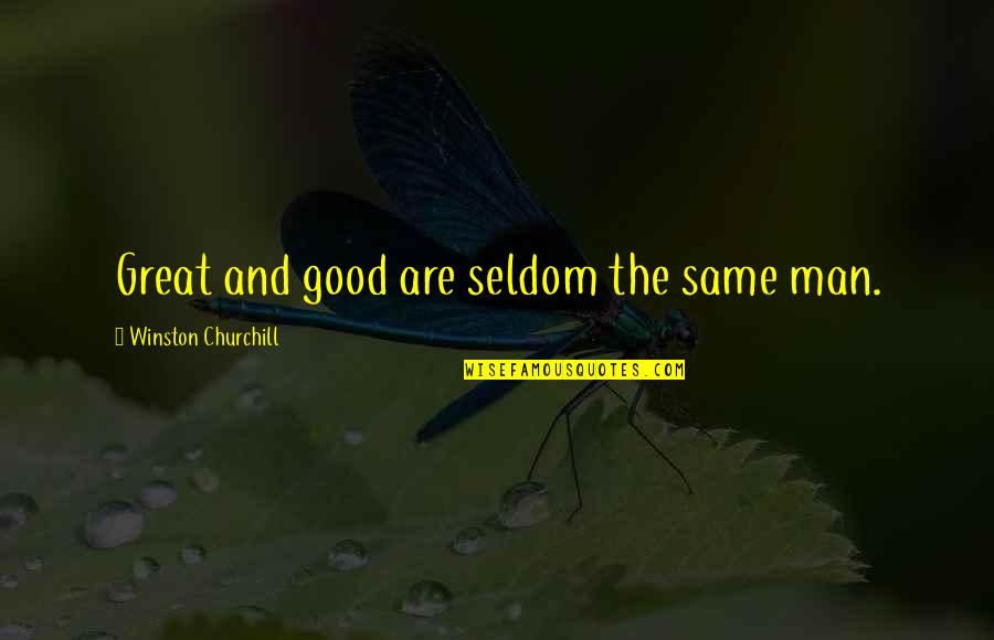 Chuckie Movie Quotes By Winston Churchill: Great and good are seldom the same man.