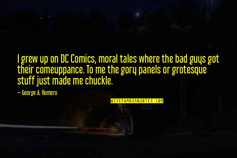 Chuckle Quotes By George A. Romero: I grew up on DC Comics, moral tales