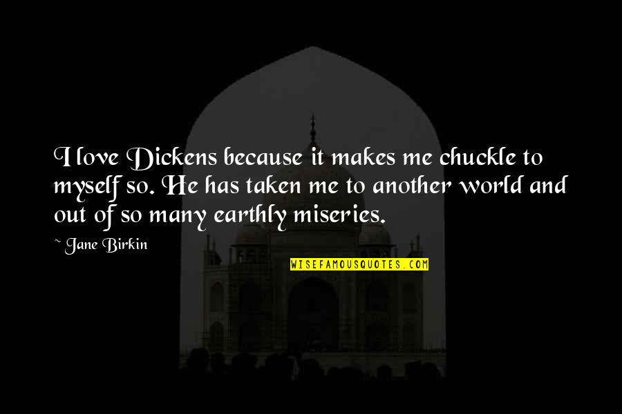 Chuckle Quotes By Jane Birkin: I love Dickens because it makes me chuckle