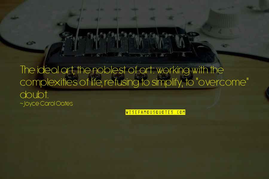 Chuckled Antonym Quotes By Joyce Carol Oates: The ideal art, the noblest of art: working
