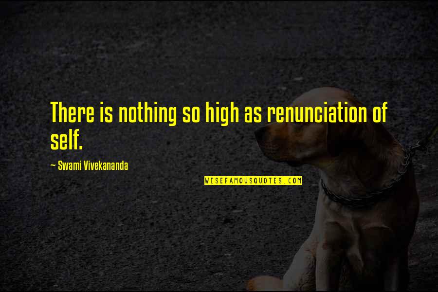 Chuckleheaded Quotes By Swami Vivekananda: There is nothing so high as renunciation of