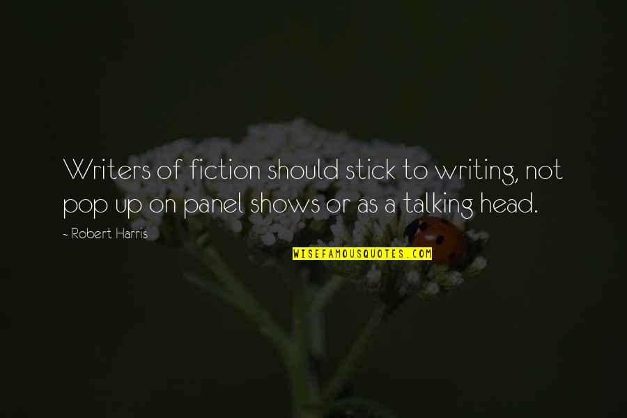 Chuckleheads In The News Quotes By Robert Harris: Writers of fiction should stick to writing, not