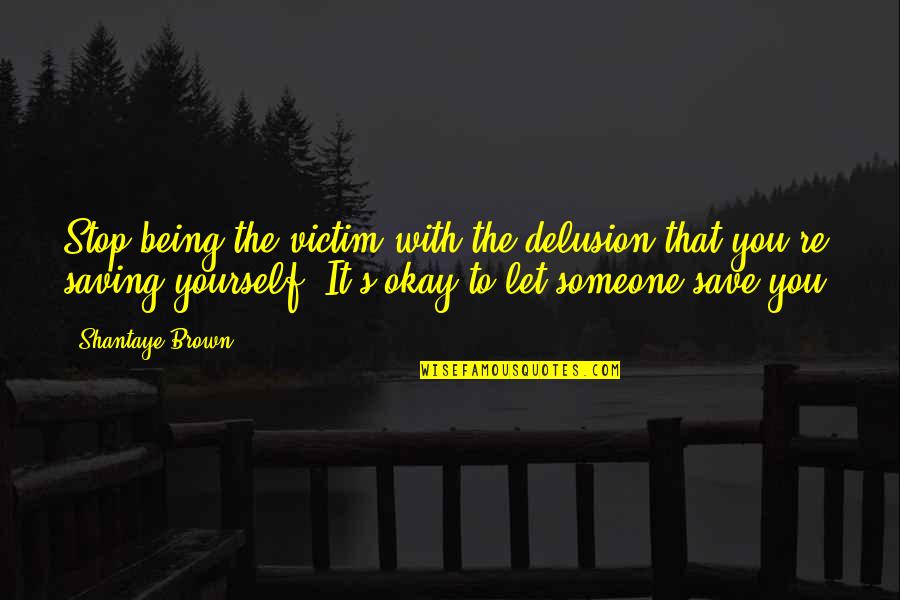 Chuckling Synonym Quotes By Shantaye Brown: Stop being the victim with the delusion that