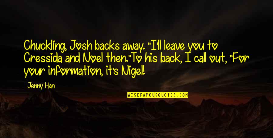Chuckling's Quotes By Jenny Han: Chuckling, Josh backs away. "I'll leave you to