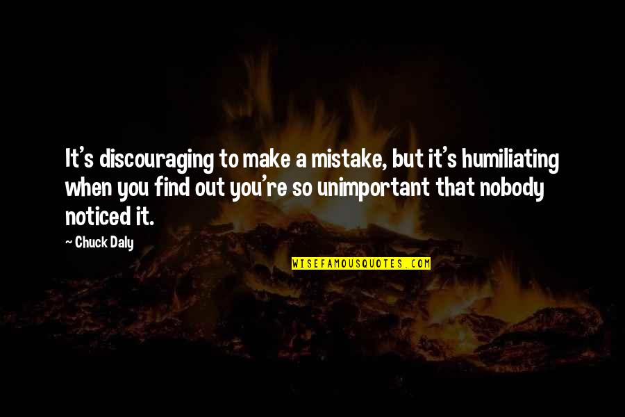 Chuck's Quotes By Chuck Daly: It's discouraging to make a mistake, but it's